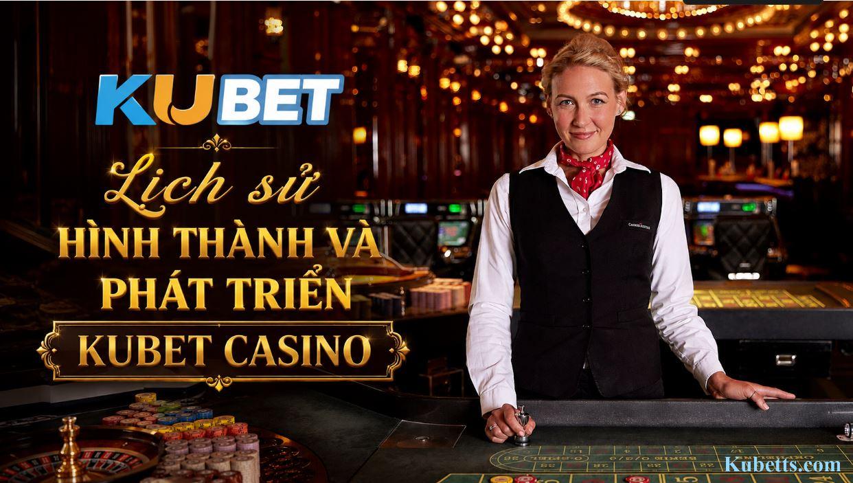 Lịch sử hình thành và phát triển của KUBET Casino Lịch sử hình thành và phát triển của KUBET Casino